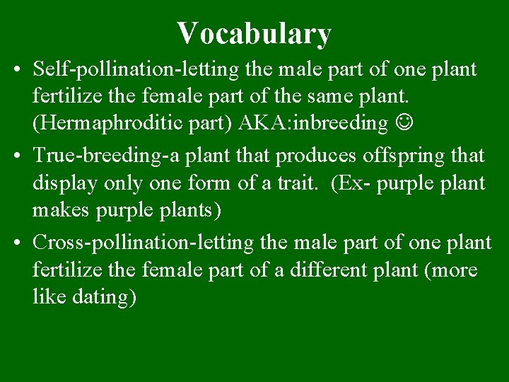 Vocabulary • Self-pollination-letting the male part of one plant fertilize the female part of