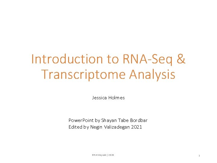 Introduction to RNA-Seq & Transcriptome Analysis Jessica Holmes Power. Point by Shayan Tabe Bordbar