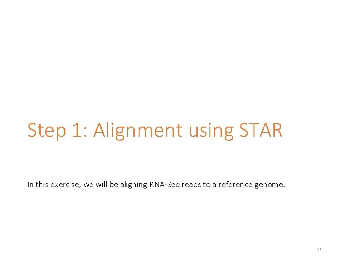 Step 1: Alignment using STAR In this exercise, we will be aligning RNA-Seq reads