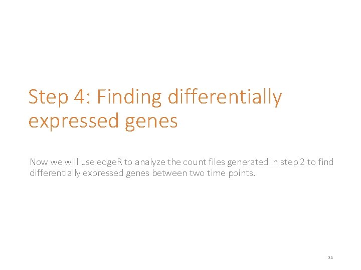 Step 4: Finding differentially expressed genes Now we will use edge. R to analyze