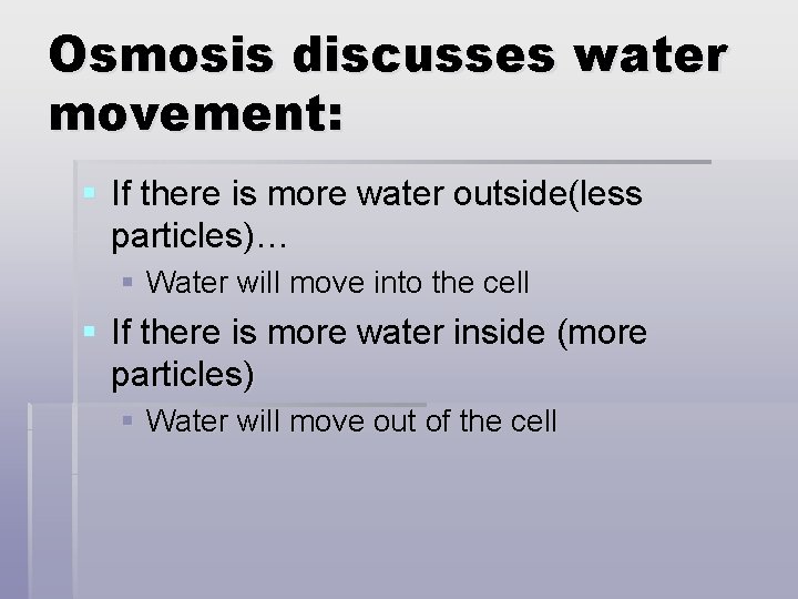 Osmosis discusses water movement: § If there is more water outside(less particles)… § Water