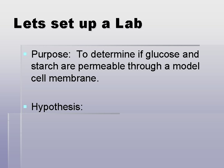 Lets set up a Lab § Purpose: To determine if glucose and starch are