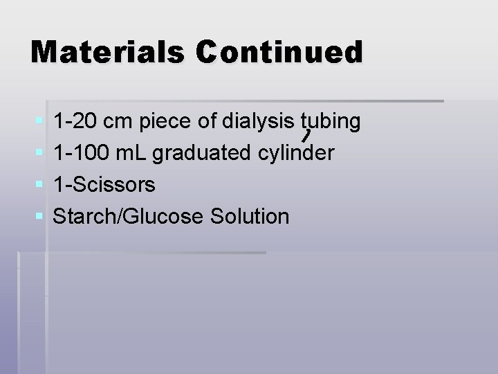 Materials Continued § § 1 -20 cm piece of dialysis tubing 1 -100 m.