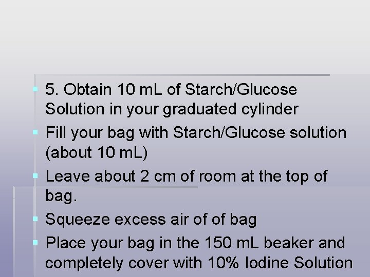 § 5. Obtain 10 m. L of Starch/Glucose Solution in your graduated cylinder §