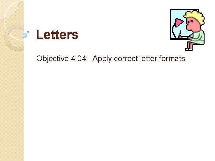 Letters Objective 4. 04: Apply correct letter formats 