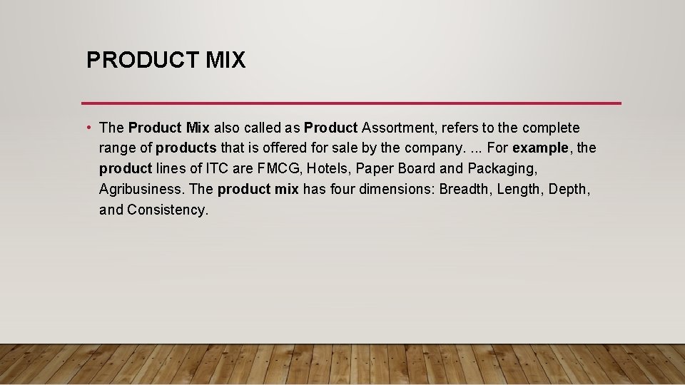 PRODUCT MIX • The Product Mix also called as Product Assortment, refers to the