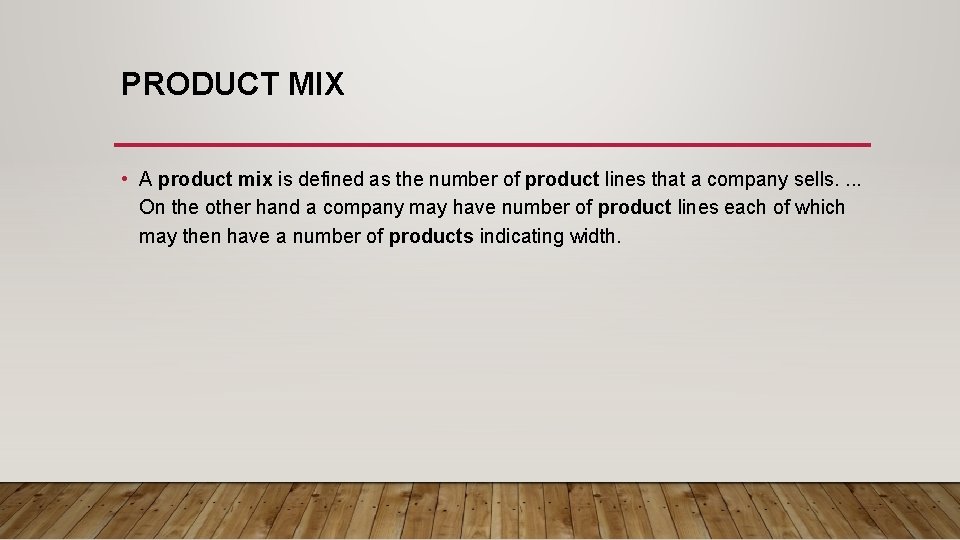 PRODUCT MIX • A product mix is defined as the number of product lines