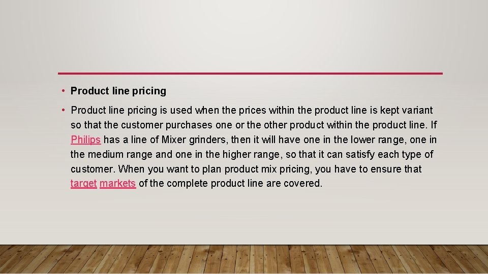  • Product line pricing is used when the prices within the product line