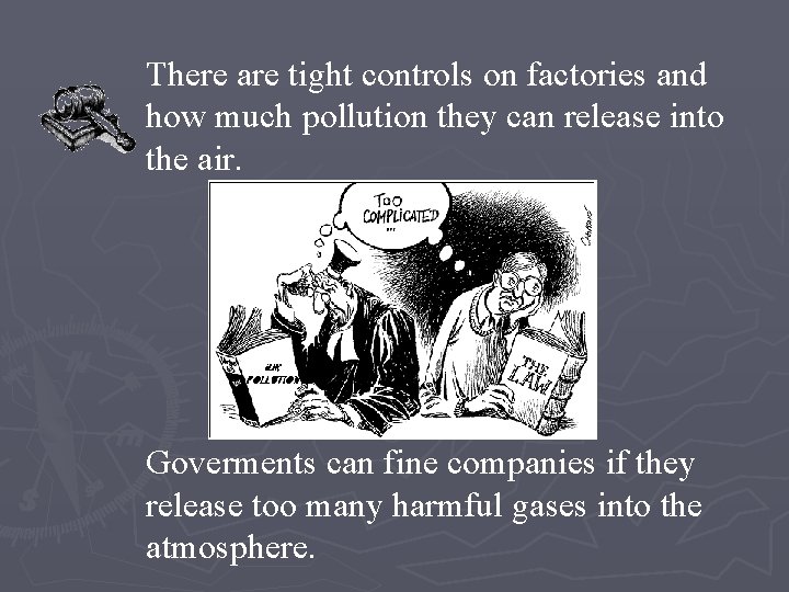 There are tight controls on factories and how much pollution they can release into