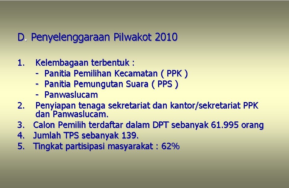 D. Penyelenggaraan Pilwakot 2010 1. 2. 3. 4. 5. Kelembagaan terbentuk : - Panitia