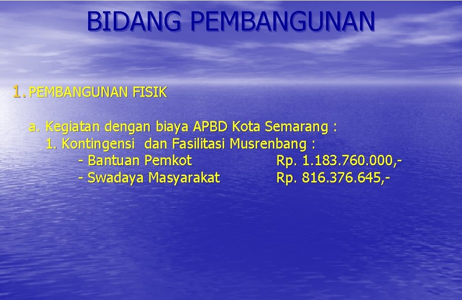 BIDANG PEMBANGUNAN 1. PEMBANGUNAN FISIK a. Kegiatan dengan biaya APBD Kota Semarang : 1.