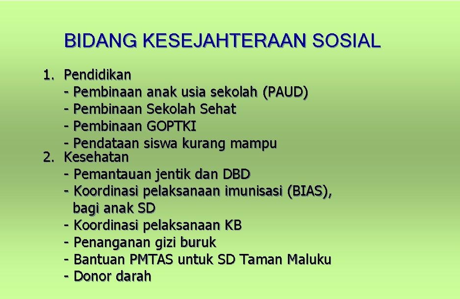 BIDANG KESEJAHTERAAN SOSIAL 1. Pendidikan - Pembinaan anak usia sekolah (PAUD) - Pembinaan Sekolah