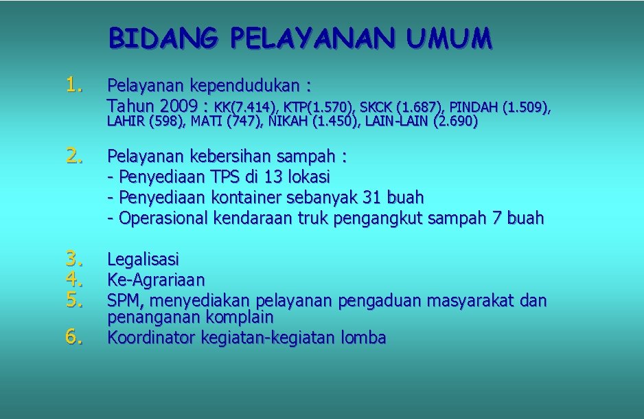 BIDANG PELAYANAN UMUM 1. Pelayanan kependudukan : Tahun 2009 : KK(7. 414), KTP(1. 570),