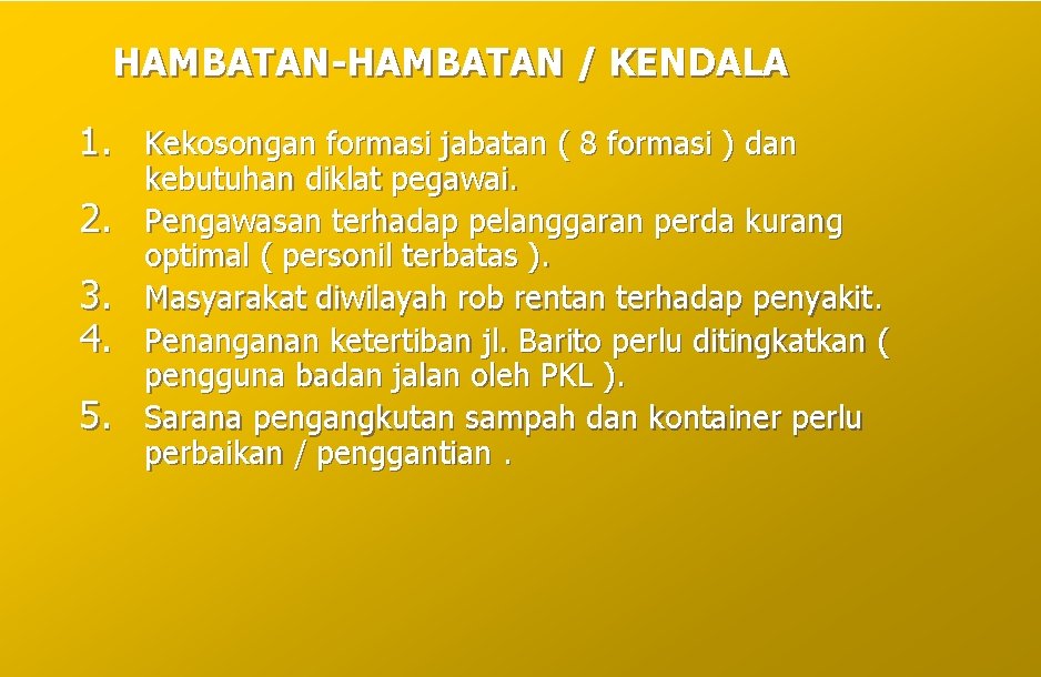 HAMBATAN-HAMBATAN / KENDALA 1. Kekosongan formasi jabatan ( 8 formasi ) dan 2. 3.