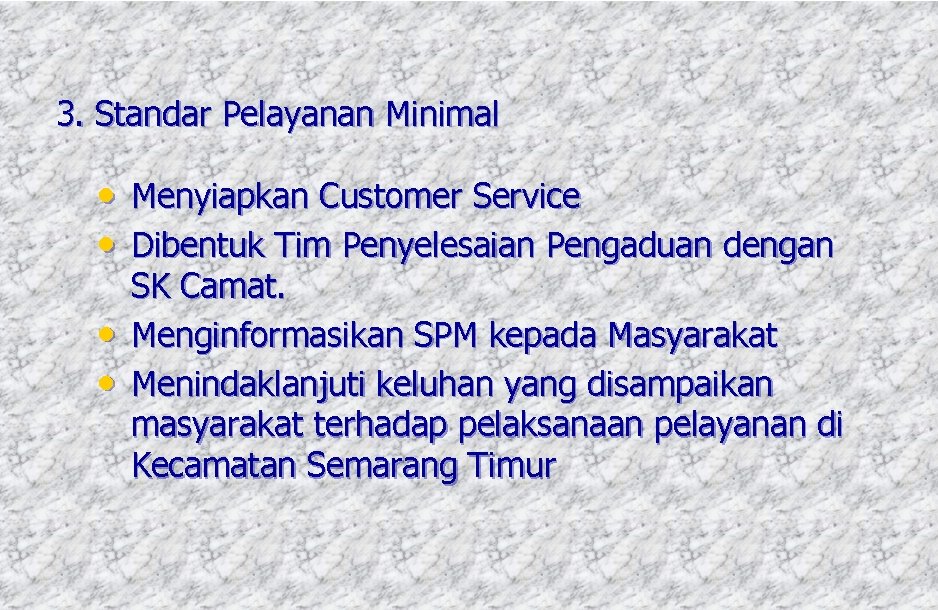 3. Standar Pelayanan Minimal • Menyiapkan Customer Service • Dibentuk Tim Penyelesaian Pengaduan dengan