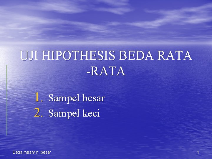 UJI HIPOTHESIS BEDA RATA -RATA 1. Sampel besar 2. Sampel keci Beda mean/ n