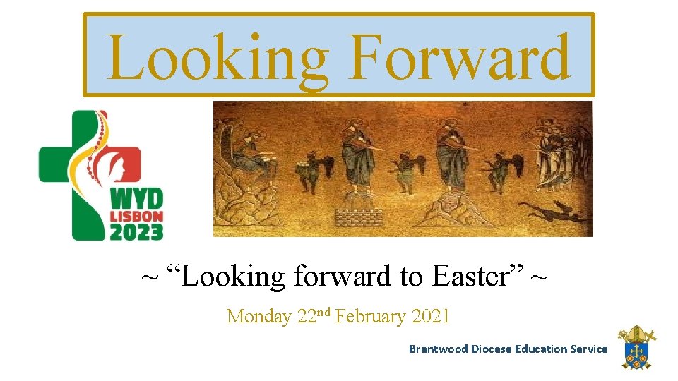 Looking Forward ~ “Looking forward to Easter” ~ Monday 22 nd February 2021 Brentwood
