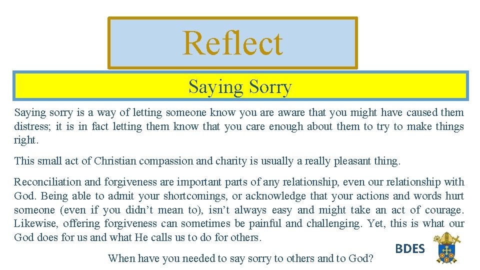 Reflect Saying Sorry Saying sorry is a way of letting someone know you are