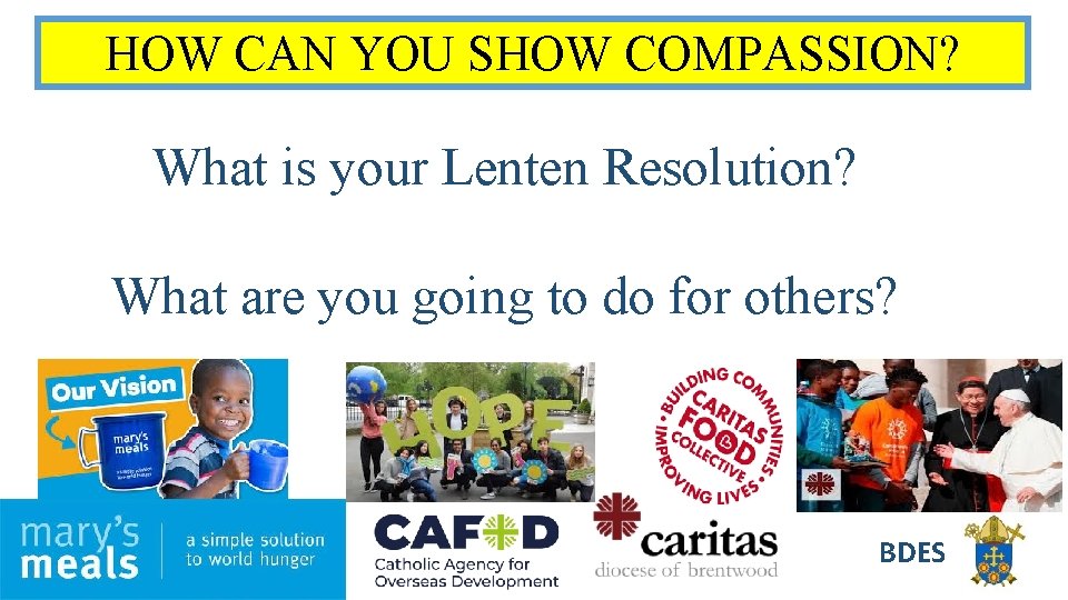 HOW CAN YOU SHOW COMPASSION? What is your Lenten Resolution? What are you going