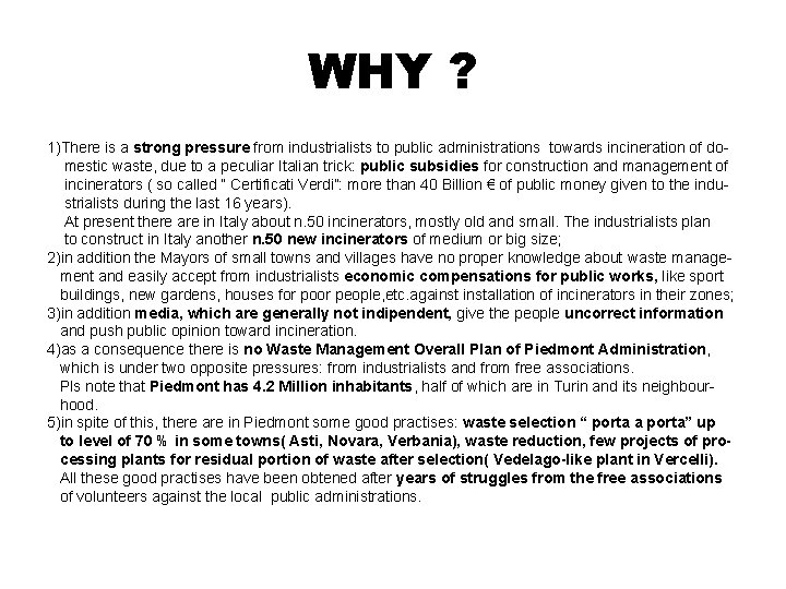 WHY ? 1)There is a strong pressure from industrialists to public administrations towards incineration WHY ? 1)There is a strong pressure from industrialists to public administrations towards incineration
