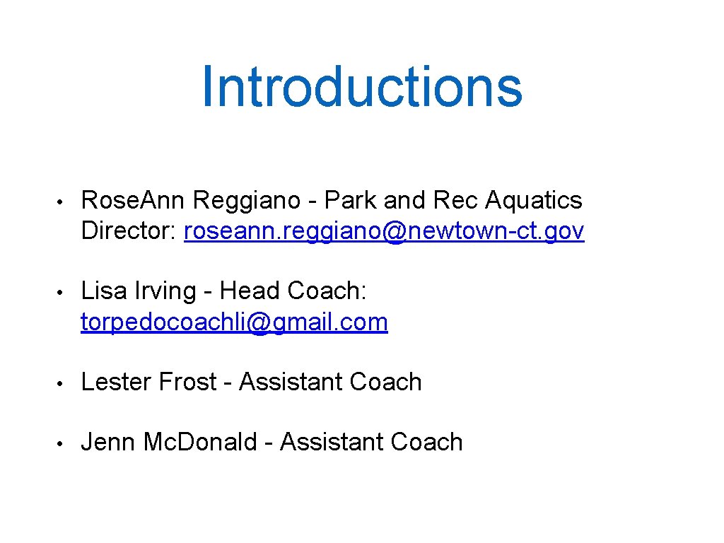 Introductions • Rose. Ann Reggiano - Park and Rec Aquatics Director: roseann. reggiano@newtown-ct. gov
