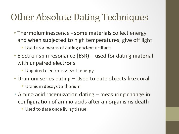 Other Absolute Dating Techniques • Thermoluminescence - some materials collect energy and when subjected
