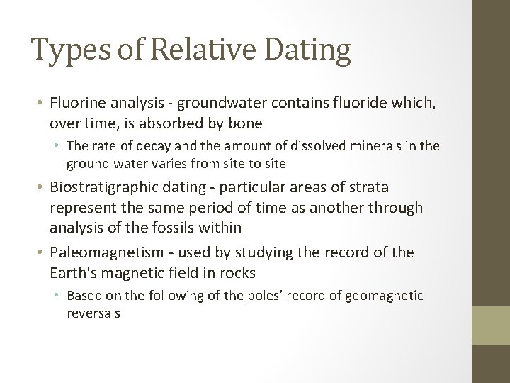 Types of Relative Dating • Fluorine analysis - groundwater contains fluoride which, over time,
