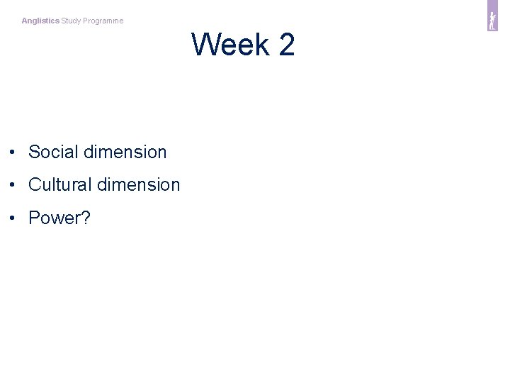 Anglistics Study Programme Week 2 • Social dimension • Cultural dimension • Power? 