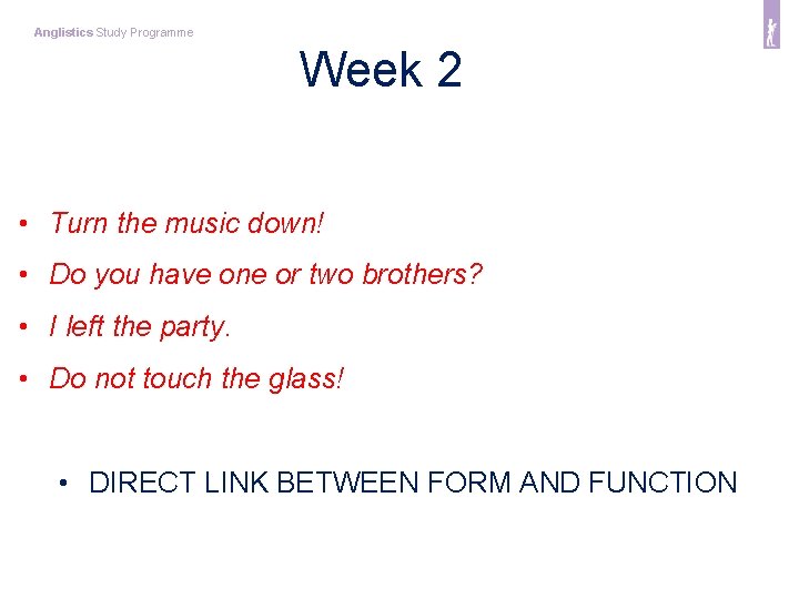 Anglistics Study Programme Week 2 • Turn the music down! • Do you have