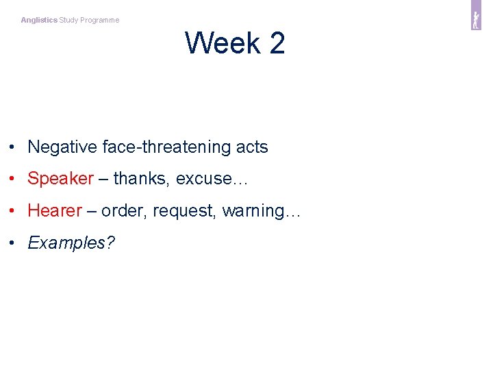 Anglistics Study Programme Week 2 • Negative face-threatening acts • Speaker – thanks, excuse…