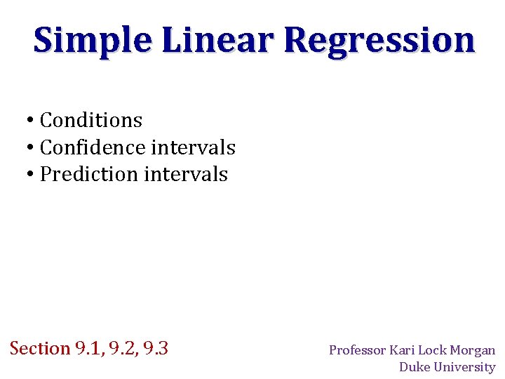 Simple Linear Regression • Conditions • Confidence intervals • Prediction intervals Section 9. 1,