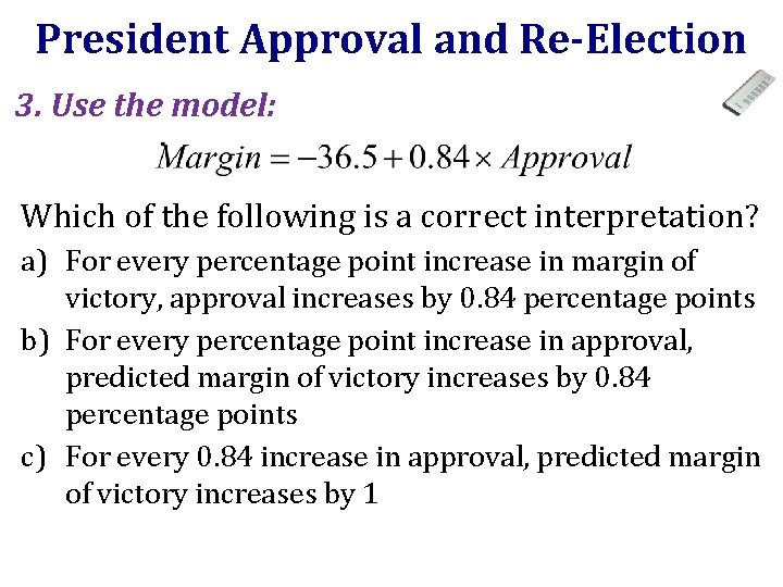 President Approval and Re-Election 3. Use the model: Which of the following is a