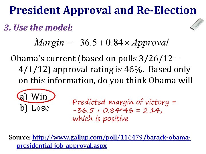 President Approval and Re-Election 3. Use the model: Obama’s current (based on polls 3/26/12