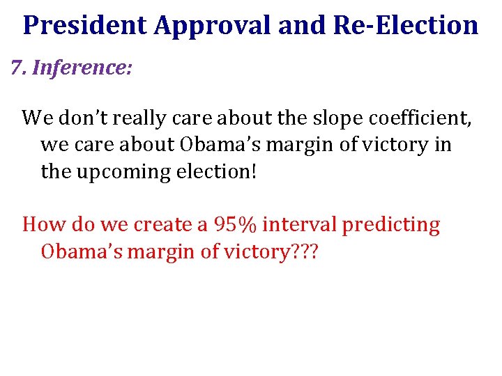 President Approval and Re-Election 7. Inference: We don’t really care about the slope coefficient,