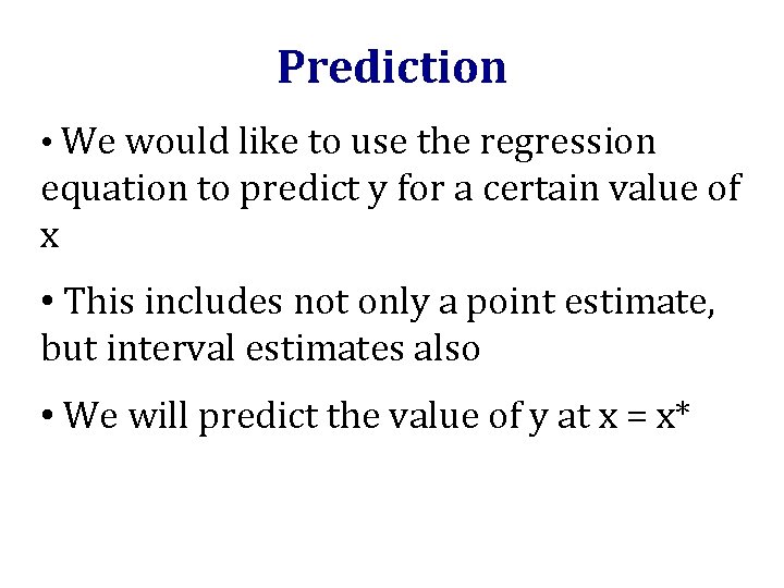 Prediction • We would like to use the regression equation to predict y for