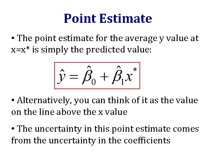 Point Estimate • The point estimate for the average y value at x=x* is