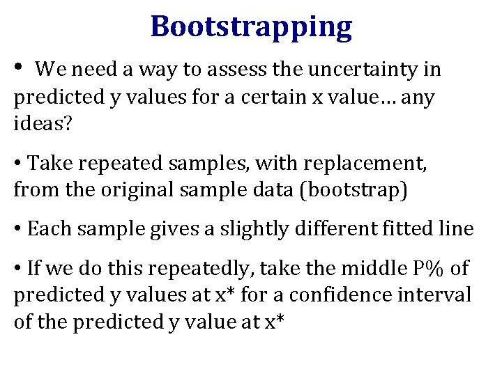 Bootstrapping • We need a way to assess the uncertainty in predicted y values