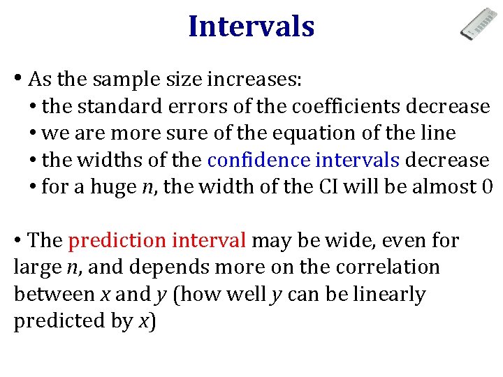 Intervals • As the sample size increases: • the standard errors of the coefficients