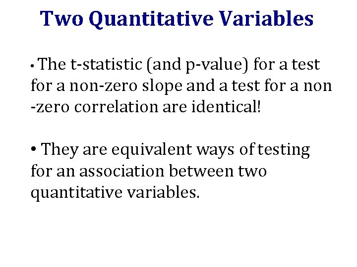 Two Quantitative Variables • The t-statistic (and p-value) for a test for a non-zero