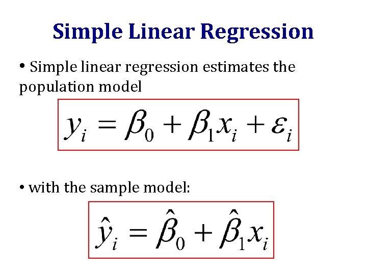 Simple Linear Regression • Simple linear regression estimates the population model • with the