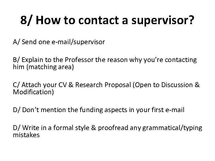 8/ How to contact a supervisor? A/ Send one e-mail/supervisor B/ Explain to the