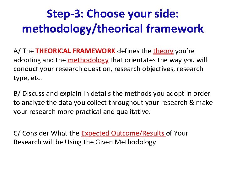 Step-3: Choose your side: methodology/theorical framework A/ The THEORICAL FRAMEWORK defines theory you’re adopting