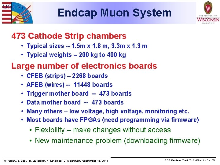 Endcap Muon System 473 Cathode Strip chambers • Typical sizes -- 1. 5 m
