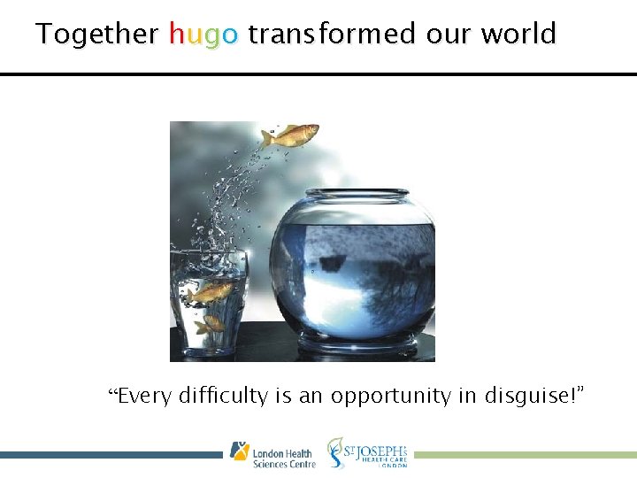 Together hugo transformed our world “Every difficulty is an opportunity in disguise!” 