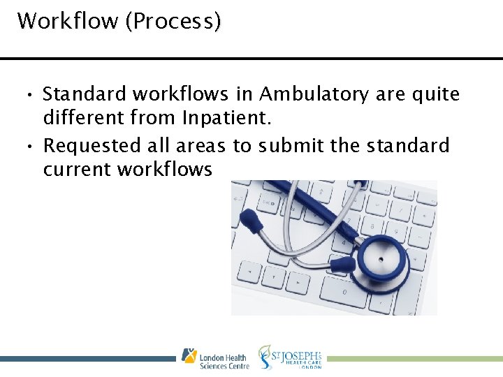 Workflow (Process) • Standard workflows in Ambulatory are quite different from Inpatient. • Requested
