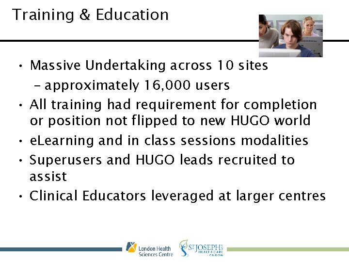 Training & Education • Massive Undertaking across 10 sites – approximately 16, 000 users