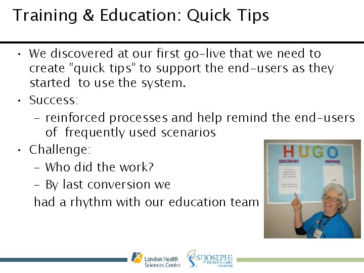 Training & Education: Quick Tips • We discovered at our first go-live that we