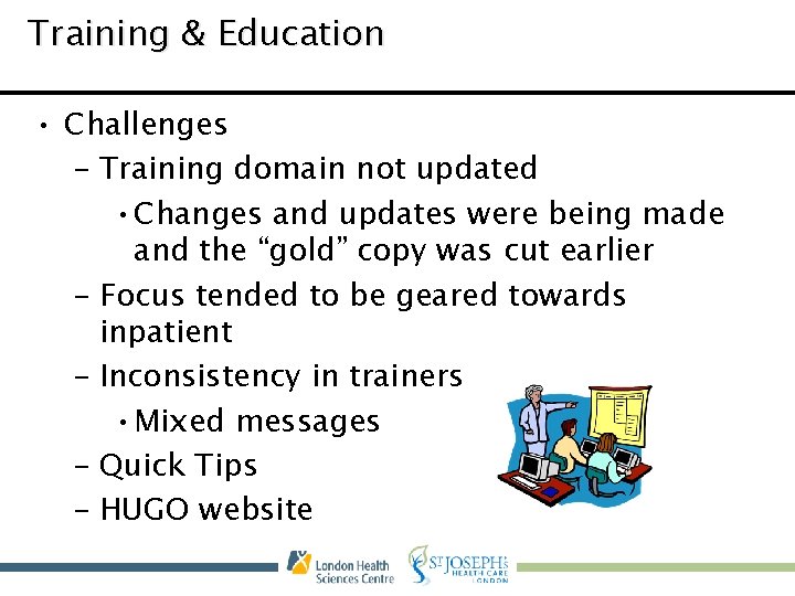 Training & Education • Challenges – Training domain not updated • Changes and updates