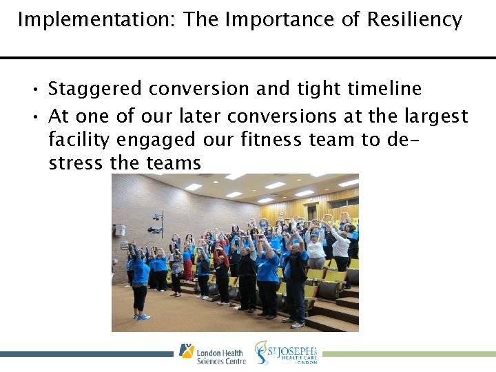 Implementation: The Importance of Resiliency • Staggered conversion and tight timeline • At one