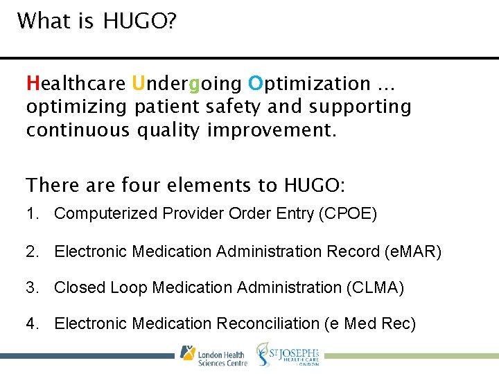 What is HUGO? Healthcare Undergoing Optimization … optimizing patient safety and supporting continuous quality